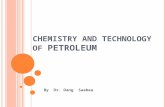 CHEMISTRY AND TECHNOLOGY OF PETROLEUM By Dr. Dang Saebea.