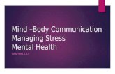 Mind –Body Communication Managing Stress Mental Health CHAPTERS 2,3,4.