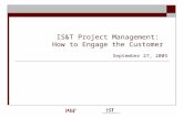 IS&T Project Management: How to Engage the Customer September 27, 2005.