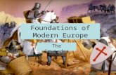 Foundations of Modern Europe The Crusades. The Middle ages (500-1460) The Middle Ages spans the end of the Roman Empire to the beginning of the Age of.