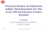 J. Holma CLIC Workshop, Jan 30, 20131 J. Holma Acknowledgement M.J. Barnes CERN TE/ABT Present Status of Inductive Adder Development for the CLIC DR Extraction.