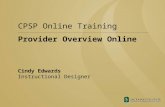 Provider Overview Online CPSP Online Training Cindy Edwards Instructional Designer.