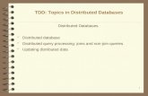 1 TDD: Topics in Distributed Databases Distributed Databases Distributed database Distributed query processing: joins and non-join queries Updating distributed.