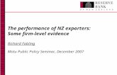 The performance of NZ exporters: Some firm-level evidence Richard Fabling Motu Public Policy Seminar, December 2007.