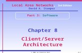 © 2001 by Prentice Hall8-1 Local Area Networks, 3rd Edition David A. Stamper Part 3: Software Chapter 8 Client/Server Architecture.