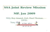 1 SSA Joint Review Mission MP, Jan 2009 Mily Roy Anand, GoI; Paul Thomas, DFID; Yongmei Zhou, World Bank.