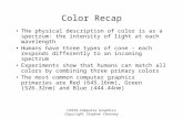 CS559-Computer Graphics Copyright Stephen Chenney Color Recap The physical description of color is as a spectrum: the intensity of light at each wavelength.