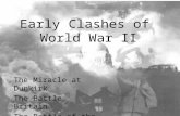 Early Clashes of World War II The Miracle at Dunkirk The Battle Britain The Battle of the Atlantic The Raid on Dieppe 1.