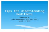 Tips for Understanding Modifiers Presented by Vivian Washington, CPC, COC, CPC-I April 17, 2015 1.