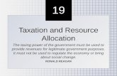 19 Taxation and Resource Allocation The taxing power of the government must be used to provide revenues for legitimate government purposes. It must not.