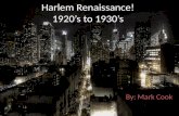 Harlem Renaissance! 1920’s to 1930’s By: Mark Cook.