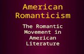 American Romanticism The Romantic Movement in American Literature.