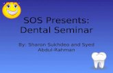 SOS Presents: Dental Seminar By: Sharon Sukhdeo and Syed Abdul-Rahman.