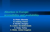 Abortion in Europe: accessibility and availability B. Pinter, Slovenia E. Aubeny, France G. Bartfai, Hungary O. Loeber, the Netherlands S. Ozalp, Turkey.