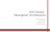 Kim Dovey: “Aboriginal” Architecture Josh Carmody Alix Smith Roselyn Tan Andrew Walsh.