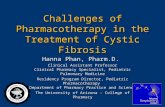 Challenges of Pharmacotherapy in the Treatment of Cystic Fibrosis Hanna Phan, Pharm.D. Clinical Assistant Professor Clinical Pharmacy Specialist, Pediatric.