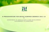 A PRESENTATION FOR KRISHI KARMAN AWARDS 2011-12 by DEPARTMENT OF AGRICULTURE & CANE DEVELOPMENT GOVERNMENT OF JHARKHAND. 1.