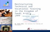 Restructuring Technical and Vocational Training in the Kingdom of Saudi Arabia (PPP Initiative) By: Saleh Alamr, Vice Governor for Planning and Development.