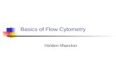 Basics of Flow Cytometry Holden Maecker. Outline Definitions, what can be measured by flow cytometry Fluidics: Sheath and sample streams, flow cells,