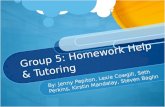 Group 5: Homework Help & Tutoring By: Jenny Pepiton, Lexie Cowgill, Seth Perkins, Kirstin Mandalay, Steven Baglin.