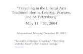 “Traveling in the Liberal Arts Tradition: Berlin, Leipzig, Warsaw, and St. Petersburg” May 11 – 31, 2004 Informational Meeting: December 10, 2003 “Scientific/Historical.