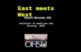 East meets West Robert Bennett, MD Professor of Medicine and Nursing OHSU.