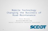 Mobile Technology Changing the Business of Road Maintenance Chris McCurry mccurryca@scdot.org Senior Information Resource Consultant.