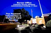 Bursar Office Customer Service Windows Administration Building, 1 st floor Fee Payment Information & Skyhawk Card Services.