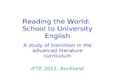 Reading the World: School to University English A study of transition in the advanced literature curriculum IFTE 2011, Auckland.