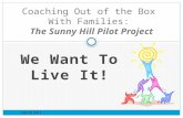 We Want To Live It! Coaching Out of the Box With Families: The Sunny Hill Pilot Project Feb 28, 2013.