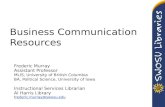 Business Communication Resources Frederic Murray Assistant Professor MLIS, University of British Columbia BA, Political Science, University of Iowa Instructional.