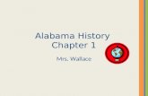Alabama History Chapter 1 Mrs. Wallace. Where is Alabama? Alabama is located in the southeastern United States on the continent of North America in the.
