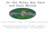 On the Milky Way Haze and Dark Matter Elena Pierpaoli (Univ. of Southern California) Andrey Egorov (USC), Davide Pietrobon (Berkely), Jennifer Gaskins.