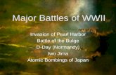 Major Battles of WWII Invasion of Pearl Harbor Battle of the Bulge D-Day (Normandy) Iwo Jima Atomic Bombings of Japan.