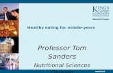 Healthy eating for middle-years Professor Tom Sanders Nutritional Sciences Division.