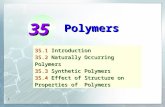 1 Polymers 35.1Introduction 35.2Naturally Occurring Polymers 35.3Synthetic Polymers 35.4Effect of Structure on Properties of Polymers 35.