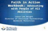 Faith in Action Workbook: Advocating with People of All Abilities Laura Lee Wright Director of Christian Partnerships Bethesda Ministries.