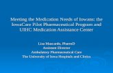 Meeting the Medication Needs of Iowans: the IowaCare Pilot Pharmaceutical Program and UIHC Medication Assistance Center Lisa Mascardo, PharmD Assistant.