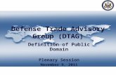 Defense Trade Advisory Group (DTAG) Definition of Public Domain Plenary Session November 9, 2011.
