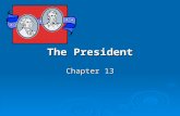 The President Chapter 13. Section 1—The President’s Job Description  The President must fill a number of roles all at one time. These roles include: