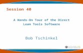 Session 40 A Hands-On Tour of the Direct Loan Tools Software Bob Tschinkel.