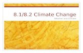 8.1/8.2 Climate Change Weather and Climate. Weather Atmospheric conditions in a particular location over a short period of time Includes: temperature,