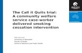 The Call it Quits trial: A community welfare service case-worker delivered smoking cessation intervention Billie Bonevski University of Newcastle Faculty.