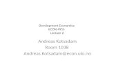 Development Economics ECON 4915 Lecture 2 Andreas Kotsadam Room 1038 Andreas.Kotsadam@econ.uio.no.