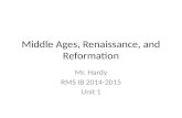 Middle Ages, Renaissance, and Reformation Mr. Hardy RMS IB 2014-2015 Unit 1.