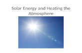 Solar Energy and Heating the Atmosphere. Radiation Energy comes from the sun as radiant energy Radiation from the Sun can be visible (light) or invisible.