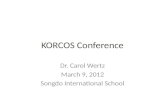 KORCOS Conference Dr. Carol Wertz March 9, 2012 Songdo International School.