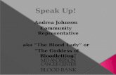 Speak Up! Andrea Johnson Community Representative aka “The Blood Lady” or “The Goddess of Bloodletting” “The Goddess of Bloodletting”