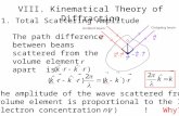 VIII. Kinematical Theory of Diffraction 8-1. Total Scattering Amplitude The path difference between beams scattered from the volume element apart is The.