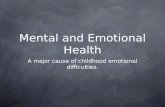 Mental and Emotional Health A major cause of childhood emotional difficulties.